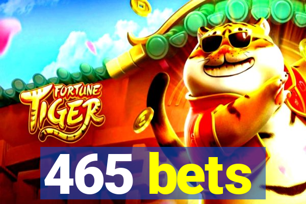 465 bets